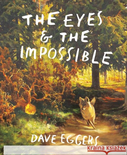 The Eyes and the Impossible Dave Eggers Shawn Harris 9781524764203 Random House USA Inc - książka