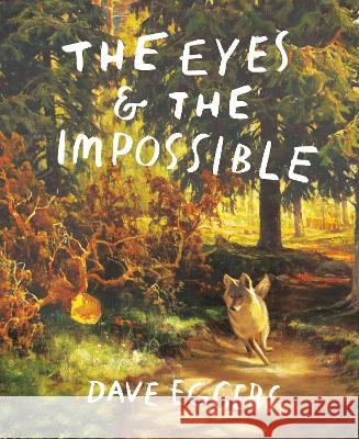 The Eyes and the Impossible Dave Eggers Shawn Harris 9781524764210 Alfred A. Knopf Books for Young Readers - książka