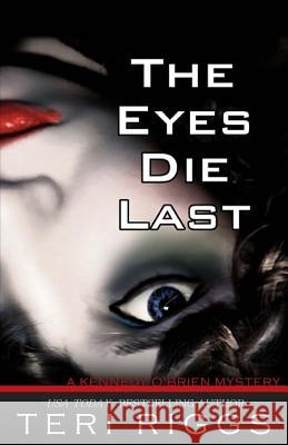 The Eyes Die Last Teri Riggs 9781508476658 Createspace - książka