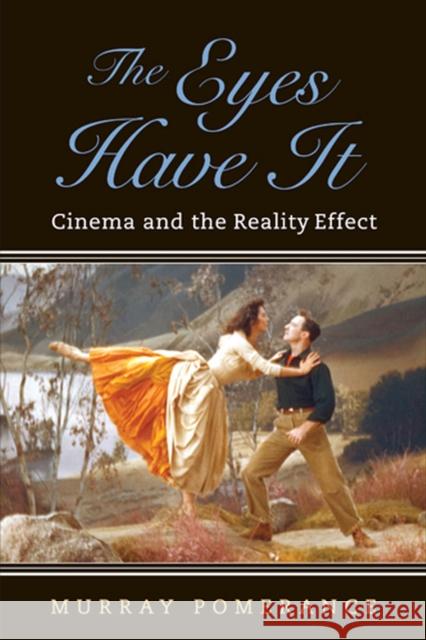 The Eyes Have It: Cinema and the Reality Effect Pomerance, Murray 9780813560588 Rutgers University Press - książka