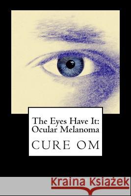 The Eyes Have It: Ocular Melanoma: Writings By Individuals Touched By Ocular Melanoma Robillard Ma, Connie 9781481991155 Createspace - książka