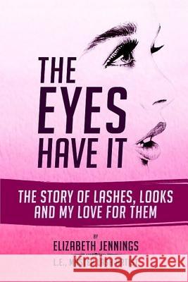 The Eyes Have It: The Story of Lashes, Looks and My Love for Them Elizabeth Jennings 9781946111395 Bk Royston Publishing - książka