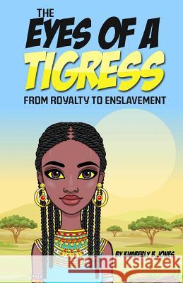 The Eyes of a Tigress: From royalty to enslavement Jones, Kimberly Boyd 9781974320790 Createspace Independent Publishing Platform - książka