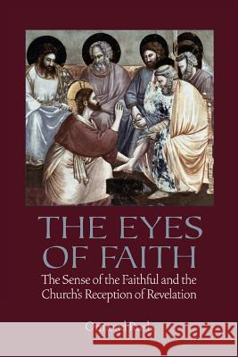 The Eyes of Faith: The Sense of the Faithful and the Church's Reception of Revelation Rush, Ormond 9780813228754 Catholic University of America Press - książka