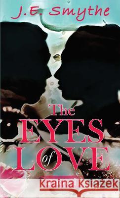 The Eyes of Love J E Smythe   9780997917543 Write Leg Publishing - książka