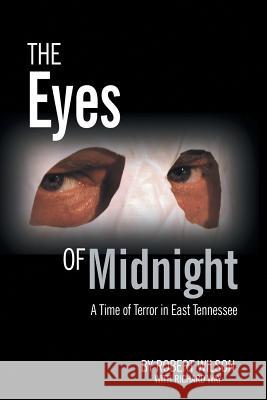 The Eyes of Midnight: A Time of Terror in East Tennessee Robert Wilson 9781480825932 Archway Publishing - książka