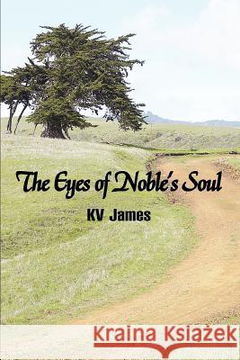 The Eyes of Noble's Soul Kv James 9780595376865 iUniverse - książka