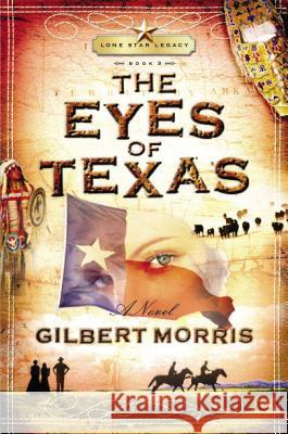 The Eyes of Texas: Lone Star Legacy, Book 3 Morris, Gilbert 9781591451143 Integrity Publishers - książka