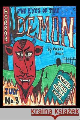 The Eyes of the Demon: A Wicked Little Ghost Story Victor Avila 9781511423229 Createspace Independent Publishing Platform - książka