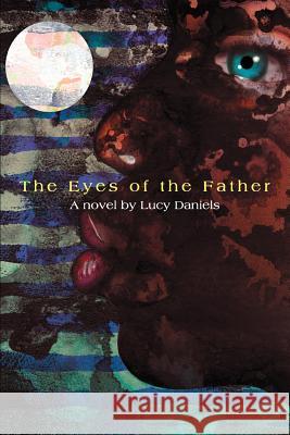 The Eyes of the Father Lucy Daniels Lucy Daniels Inman 9780595343751 iUniverse - książka