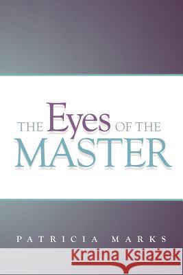 The Eyes of the Master Patricia Marks 9781449765156 WestBow Press - książka