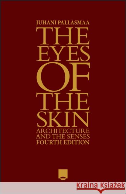 The Eyes of the Skin: Architecture and the Senses 4e J Pallasmaa 9781394200672 John Wiley & Sons Inc - książka