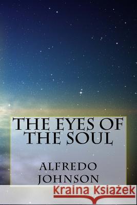 The Eyes of the Soul Alfredo Johnson 9781530336036 Createspace Independent Publishing Platform - książka