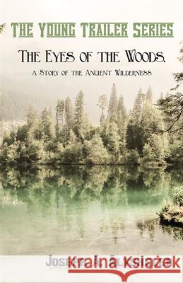 The Eyes of the Woods, a Story of the Ancient Wilderness Joseph a Altsheler 9781473332874 Classic Western Fiction Library - książka