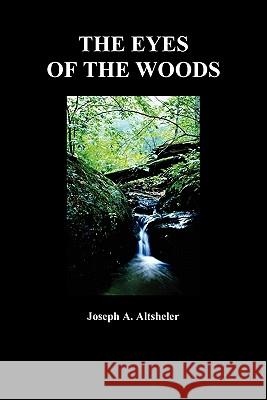 The Eyes of the Woods: A Story of the Ancient Wilderness Altsheler, Joseph 9781849021814 Benediction Books - książka