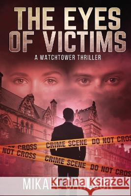 The Eyes of Victims: A Watchtower Thriller Mikael Carlson   9781944972264 Warrington Publishing - książka