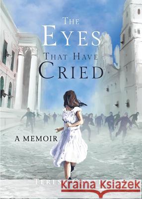 The Eyes That Have Cried: A Memoir Teresa Cortez 9780692068199 Eagle's Nest Press - książka