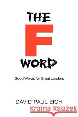The F Word: Good Words for Great Leaders Eich, David Paul 9780595483556 iUniverse - książka