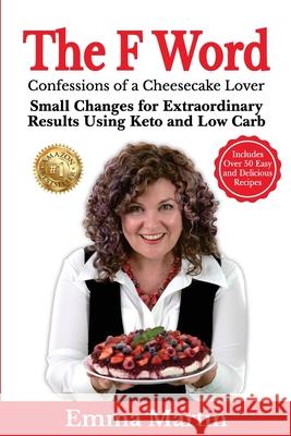 The F Word: Small Changes for Extraordinary Results Using Keto and Low Carb Emma Martin 9781922597120 Emma Martin - książka