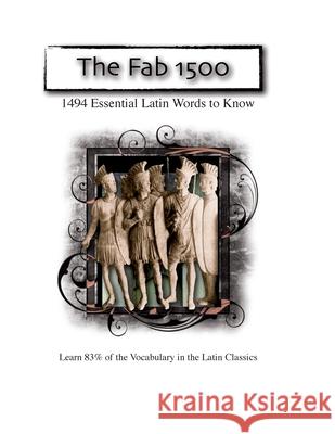 The Fab 1500: 1494 Essential Latin Words to Know J. C. Perley 9781511830119 Createspace Independent Publishing Platform - książka