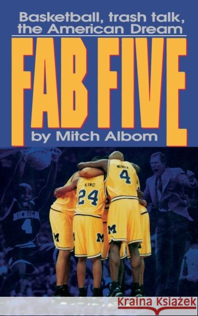 The Fab Five: Basketball Trash Talk the American Dream Albom, Mitch 9780446517348 Warner Books - książka