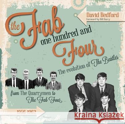 The Fab One Hundred and Four: The Evolution of the Beatles from the Quarrymen to the Fab Four, 1956-1962 Bedford, David 9781854432643 Dalton Watson Fine Books - książka