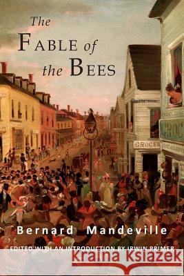 The Fable of the Bees: Or Private Vices, Publick Benefits: Abridged Edition Bernard Mandeville Irwin Primer 9781684222308 Martino Fine Books - książka