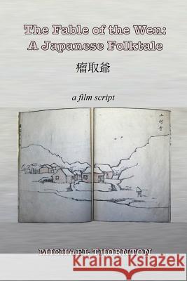 The Fable of the Wen: A Japanese Folktale Michael Thornton 9781523919055 Createspace Independent Publishing Platform - książka