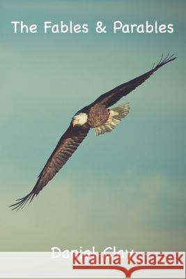 The Fables & Parables of Daniel Clay Daniel Clay   9798375230757 Independently Published - książka