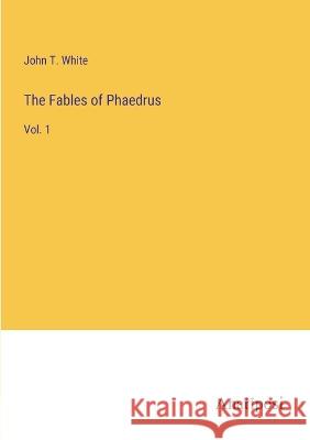 The Fables of Phaedrus: Vol. 1 John T White   9783382197964 Anatiposi Verlag - książka