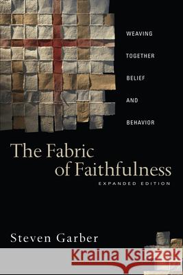 The Fabric of Faithfulness: Weaving Together Belief and Behavior Steven Garber 9780830833191 IVP Books - książka