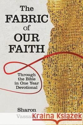 The Fabric of Our Faith: Through the Bible in One Year Devotional Sharon Vassallo 9781973665731 WestBow Press - książka