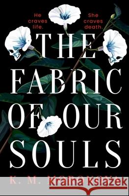 The Fabric of Our Souls: The heartbreaking, romantic  and emotional thriller that TikTok readers are crying and swooning over K. M. Moronova 9781398724761 Orion Publishing Co - książka