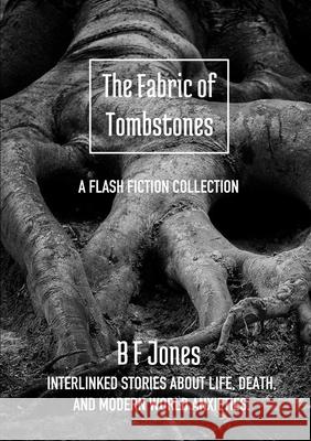 The Fabric of Tombstones B F Jones 9780244869885 Lulu.com - książka