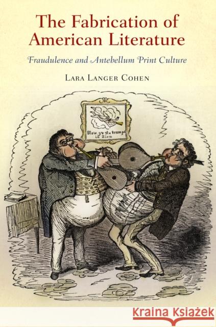 The Fabrication of American Literature: Fraudulence and Antebellum Print Culture Lara Langer Cohen   9780812243697 University of Pennsylvania Press - książka