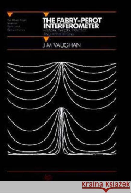 The Fabry-Perot Interferometer : History, Theory, Practice and Applications M. Vaughan J. M. Vaughan 9780852741382 Institute of Physics Publishing - książka
