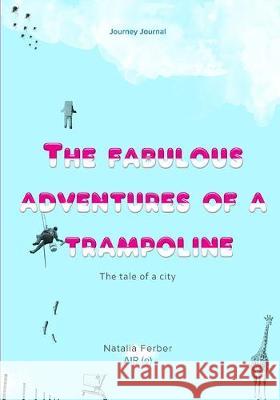 The Fabulous Adventures of a Trampoline Natalia Ferber 9781080665525 Independently Published - książka