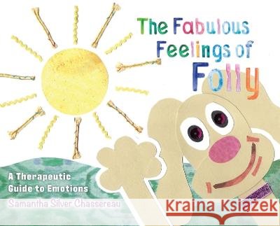 The Fabulous Feelings of Folly: A Therapeutic Guide to Emotions Samantha Silver Chassereau   9798822911734 Palmetto Publishing - książka