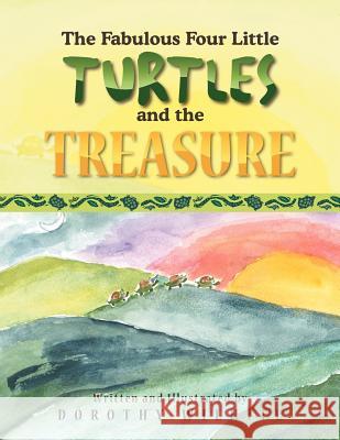 The Fabulous Four Little Turtles and the Treasure: And the Treasure Wilhite, Dorothy 9781462851324 Xlibris Corporation - książka