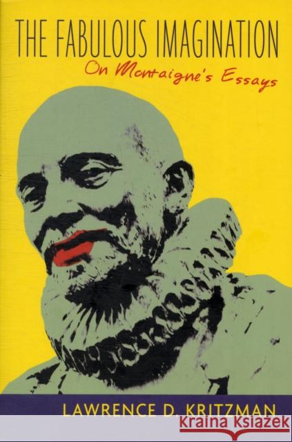 The Fabulous Imagination: On Montaigne's Essays Kritzman, Lawrence 9780231119931 Columbia University Press - książka