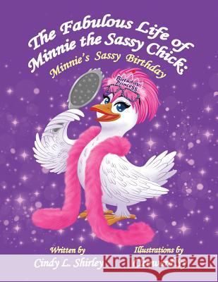 The Fabulous Life of Minnie the Sassy Chick: Minnie's Sassy Birthday Cindy Shirley, Cleoward Sy, Cailey Shirley 9780998648071 Let's Pretend Childrens Books - książka