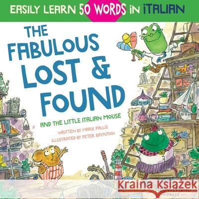The Fabulous Lost & Found and the little Italian mouse: heartwarming & fun Italian book for kids to learn 50 words in Italian (bilingual Italian English) Mark Pallis, Mark Pallis, Peter Baynton, Peter Baynton 9781913595173 Neu Westend Press - książka