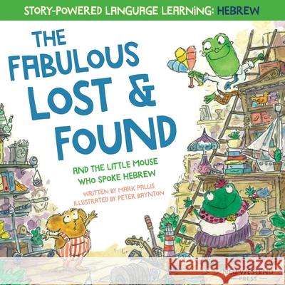 The Fabulous Lost & Found and the little mouse who spoke Hebrew: Laugh as you learn 50 Hebrew words with this heartwarming & fun bilingual English Heb Peter Baynton Mark Pallis 9781913595029 Neu Westend Press - książka