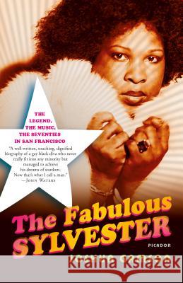 The Fabulous Sylvester: The Legend, the Music, the Seventies in San Francisco Joshua Gamson 9780312425692 Picador USA - książka