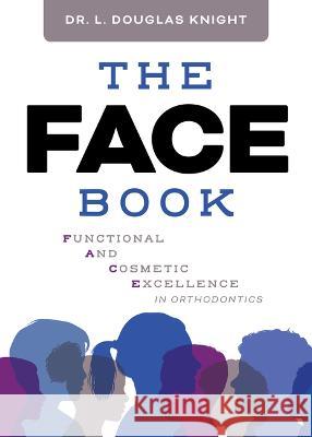 The Face Book: Functional and Cosmetic Excellence in Orthodontics L. Douglas Knight 9781642256208 Advantage Media Group - książka