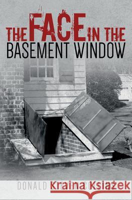 The Face In The Basement Window Collins, Donald Steven 9781975955250 Createspace Independent Publishing Platform - książka
