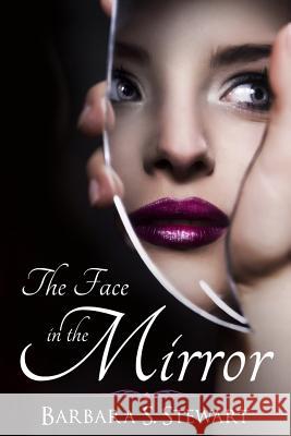 The Face In The Mirror Stewart, Barbara S. 9781481094931 Createspace - książka