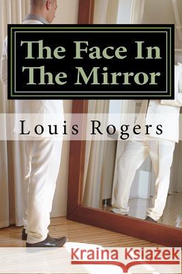 The Face In The Mirror Rogers, Louis 9781535465960 Createspace Independent Publishing Platform - książka