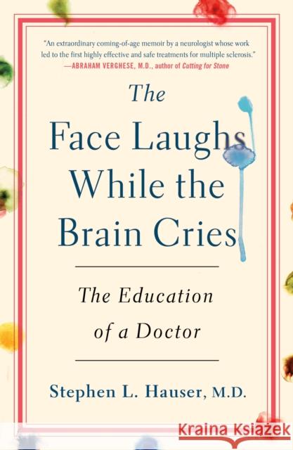 The Face Laughs While the Brain Cries: The Education of a Doctor Stephen Hauser 9781250283894 St Martin's Press - książka