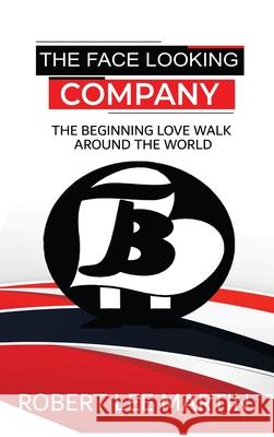 The Face Looking Company: The Beginning Love Walk Around the World Robert Martin 9781955255554 Lime Press LLC - książka